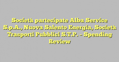 Società partecipate Alba Service S.p.A., Nuova Salento Energia, Società Trasporti Pubblici S.T.P. –  Spending Review