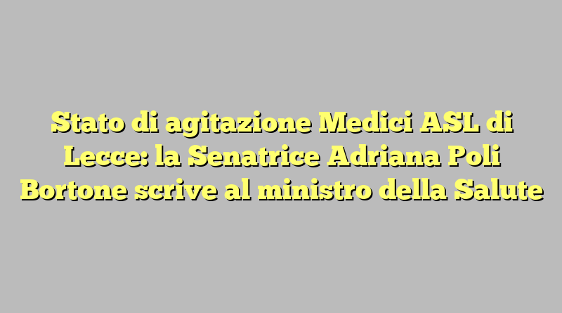 Stato di agitazione Medici ASL di Lecce: la Senatrice Adriana Poli Bortone scrive al ministro della Salute