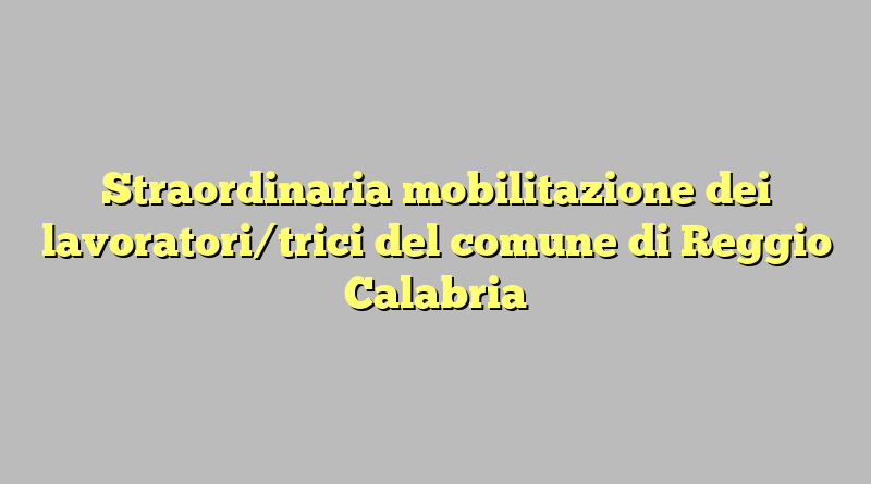 Straordinaria mobilitazione dei lavoratori/trici del comune di Reggio Calabria