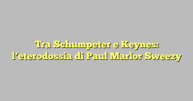 Tra Schumpeter e Keynes: l’eterodossia di Paul Marlor Sweezy