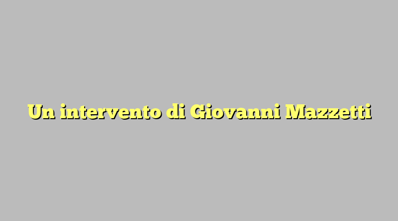 Un intervento di Giovanni Mazzetti