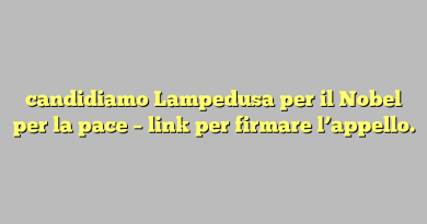 candidiamo Lampedusa per il Nobel per la pace – link per firmare l’appello.